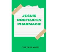 JE SUIS DOCTEUR EN PHARMACIE: Idéal cadeau pour remercier son pharmacien - Carnet de notes pour amis, papa... frére - 100 pages lignées .