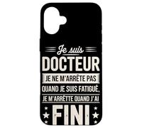 Je suis Docteur Je Ne M'arrête Pas Coque pour iPhone 16 Plus