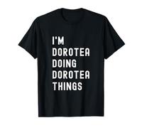 Je suis Dorotea Qui Fait des Choses à Dorotea T-Shirt