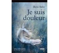 Je suis douleur Rosi Selo (Auteur)