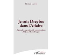 Je suis Dreyfus dans l'Affaire: D'après les souvenirs et la correspondance d'Alfred et Lucie Dreyfus