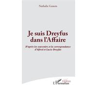 Je suis Dreyfus dans l'Affaire D'après les souvenirs et la correspondance d'Alfred et Lucie Dreyfus - Nathalie Ganem - L'harmattan - broché - Théâtre