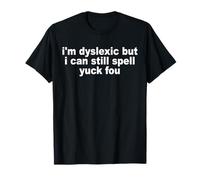 Je suis dyslexique mais je peux toujours épeler Yuck Fou Apparel T-Shirt
