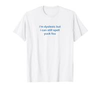 Je suis dyslexique mais je peux toujours épeler Yuck Fou T-Shirt
