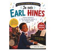 Je suis Earl Hines (Les Étoiles Cachées de l'Histoire): L'histoire inspirante du Père du piano jazz moderne qui a changé la musique pour toujours