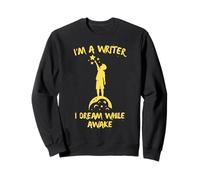 Je suis Écrivain, Je Rêve Les Yeux Ouverts. Sweatshirt