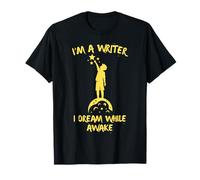 Je suis Écrivain, Je Rêve Les Yeux Ouverts. T-Shirt