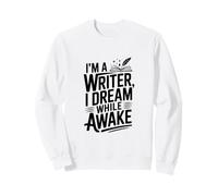 Je suis écrivain, Je rêve Quand Je suis éveillé Écrivain créatif Sweatshirt
