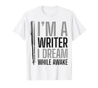 Je suis écrivain, Je rêve Quand Je suis éveillé T-Shirt