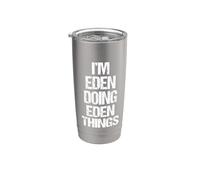Je suis Eden qui fait des choses avec Eden - C'est drôle de dire le nom mignon Eden Gobelet isotherme en acier inoxydable double paroi