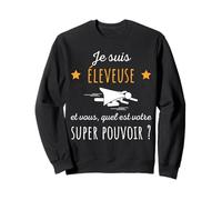 Je suis Éleveuse Quel Est Votre Super Pouvoir Humour Drôle Sweatshirt