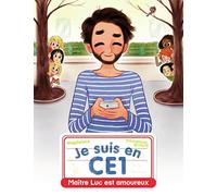 Je Suis En Ce1 - Tome 12 - Maître Luc Est Amoureux