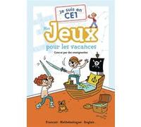Je suis en CE1 - Mes jeux pour les vacances: Français - Mathématiques - Anglais...
