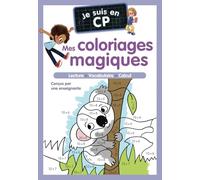 Je suis en CP - Mes coloriages magiques - CP: Lecture - Vocabulaire - Calcul