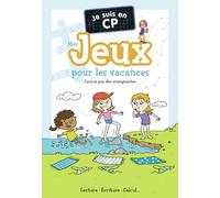 Je suis en CP - Mes jeux pour les vacances: Lecture - Écriture - Calcul...