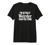 Je suis en Fait Plus Bizarre Que tu ne Le penses - Funny Goth T-Shirt Haut de Gamme