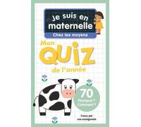 Je Suis En Maternelle, Chez Les Moyens - Mon Quiz De L'année, 70 Pourquoi ? Comment ?