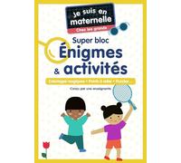 Je suis en maternelle - Je suis en maternelle, chez les grands - Super bloc Énigmes & activités