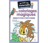 Je suis en maternelle - Mes coloriages magiques - Chez les grands: Couleurs - Chiffres - Lettres
