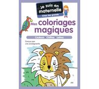 Je suis en maternelle - Mes coloriages magiques - Chez les grands: Couleurs - Chiffres - Lettres