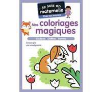 Je suis en maternelle - Mes coloriages magiques - Chez les moyens: Couleurs - Chiffres - Formes