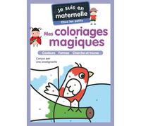 Je suis en maternelle : Mes coloriages magiques : Chez les petits - couleurs - formes - cherche et trouve