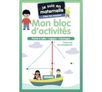 Je suis en maternelle - Mon bloc d'activités - Chez les moyens: Points à relier - Logique - Coloriages...