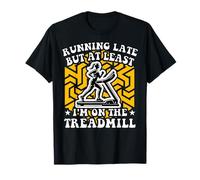 Je suis en retard mais au moins je suis sur le tapis roulant T-Shirt