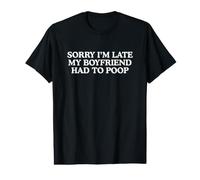 Je suis en Retard, Mon Petit ami a dû Faire Caca, Un mème drôle et torride de la génération Z T-Shirt Graphique avec Valeur