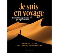 Je suis en voyage Le monde vu par ceux qui le parcourent, Regards et récits de 52 journalistes voyageurs - Collectif - Les Passageres - broché - Récit