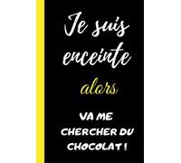 JE SUIS ENCEINTE alors VA ME CHERCHER DU CHOCOLAT !: CADEAU FEMME ENCEINTE drôle humour mignon, Envie femme enceinte - Carnet femme enceinte drôle ... envie, 100 PAGES, Format 6*9 pouces.