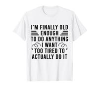 Je suis Enfin Assez Grande pour Faire Tout ce Que Je Veux. Trop fatiguée T-Shirt