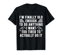 Je suis Enfin Assez Grande pour Faire Tout ce Que Je Veux. Trop fatiguée T-Shirt