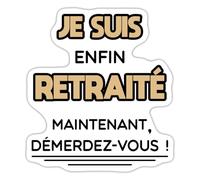 Je Suis Enfin Retraité Cadeau Retraité Depart Autocollant Sticker