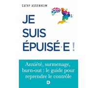 Je suis épuisé !: Stress, surmenage, burn-out : le guide pour reprendre le contrôle