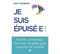 Je suis épuisé !: Stress, surmenage, burn-out : le guide pour reprendre le contrôle