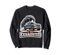 Je suis épuisé Un Jeu de Mots Amusant pour Un propriétaire de camionnette Sweatshirt