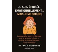 Je suis épuisée émotionnellement… mais je me soigne !: Le guide drôle, tendre et libérateur pour se retrouver, ralentir, et retrouver sa lumière intérieure (sans culpabiliser).