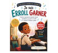 Je suis Erroll Garner (Les Étoiles Cachées de l'Histoire): L'histoire inspirante du pianiste de jazz autodidacte qui jouait d'oreille et a changé la musique pour toujours