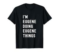 Je suis Eugene Qui Fait des Choses à Eugene T-Shirt