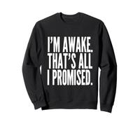 Je suis éveillé, C'est Tout ce Que J'Ai promis, Adage Amusant Sweatshirt