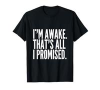 Je suis éveillé, C'est Tout ce Que J'Ai promis, Adage Amusant T-Shirt