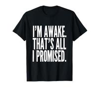 Je suis éveillé, C'est Tout ce Que J'Ai promis, Adage Amusant T-Shirt