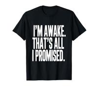 Je suis éveillé, C'est Tout ce Que J'Ai promis, Adage Amusant T-Shirt