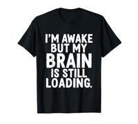 Je suis éveillé mais Mon Cerveau est Toujours en Train de Charger, C'est drôle T-Shirt