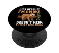 Je suis éveillée mais Je ne suis Pas prête à Faire des Choses, drôle de Paresseux Paresseux PopSockets PopGrip Adhésif
