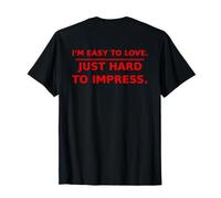 Je suis Facile à Aimer Juste Difficile à impressionner - Humour de Rencontre T-Shirt