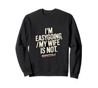 Je suis Facile à Vivre, ma Femme n'est Pas respectueuse Sweatshirt