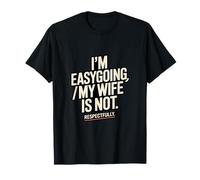 Je suis Facile à Vivre, ma Femme n'est Pas respectueuse T-Shirt