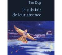 Tim Dup – Je suis fait de leur absence – Roman – broché